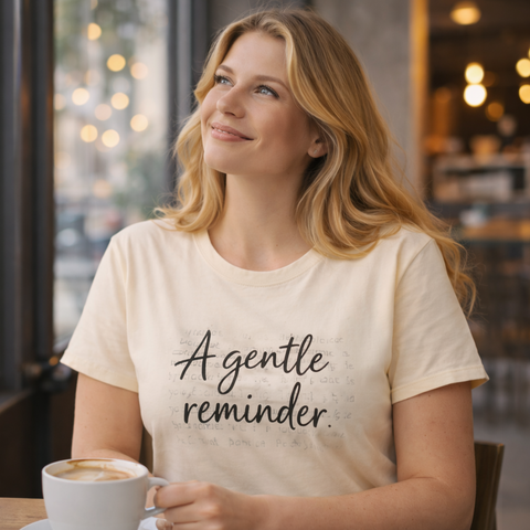 A Gentle Reminder T-Shirt Just for You – Inspirational Graphic Tee