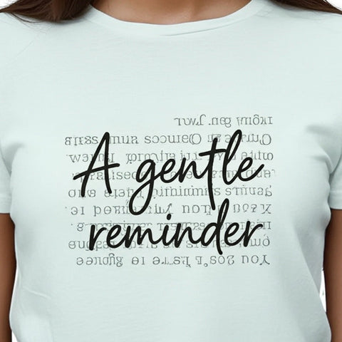 A Gentle Reminder T-Shirt Just for You – Inspirational Graphic Tee