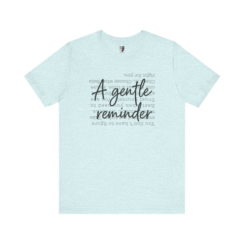 A Gentle Reminder T-Shirt Just for You – Inspirational Graphic Tee